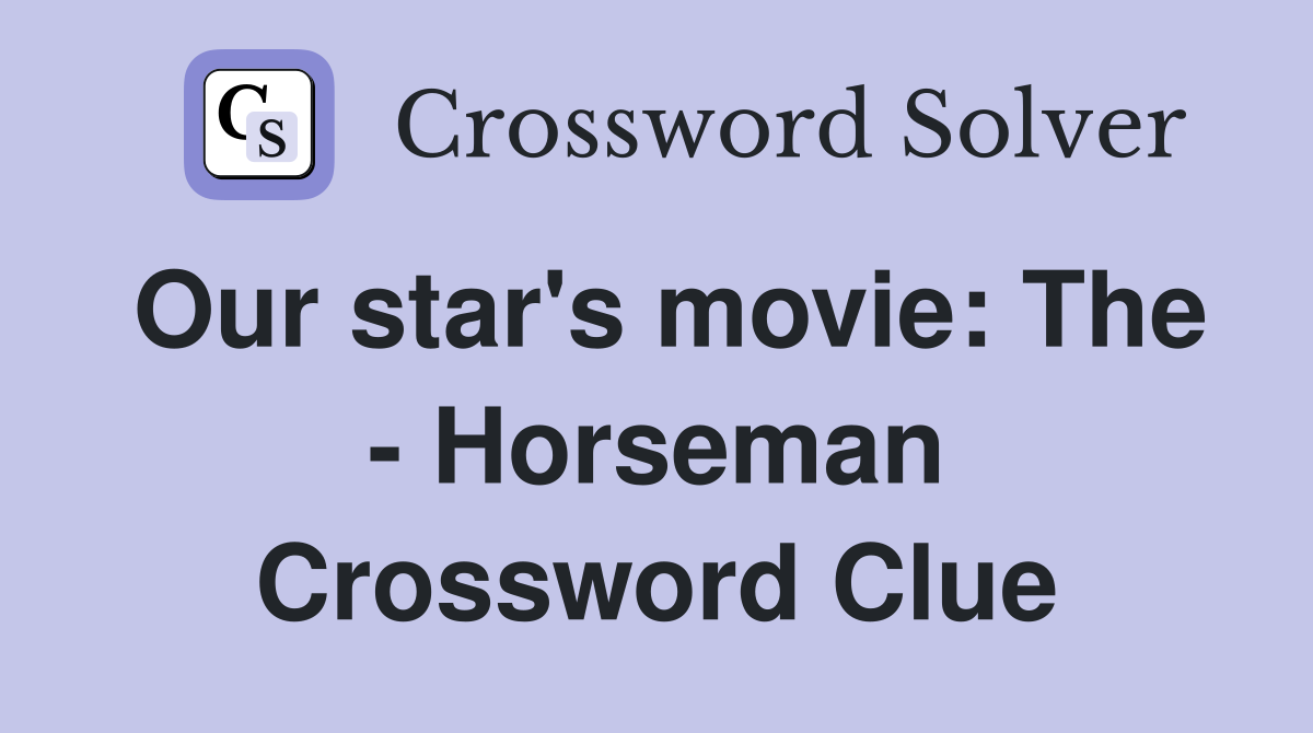 Our star's movie: The - Horseman Crossword Clue