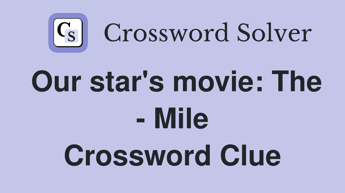 Our star's movie: The - Mile Crossword Clue