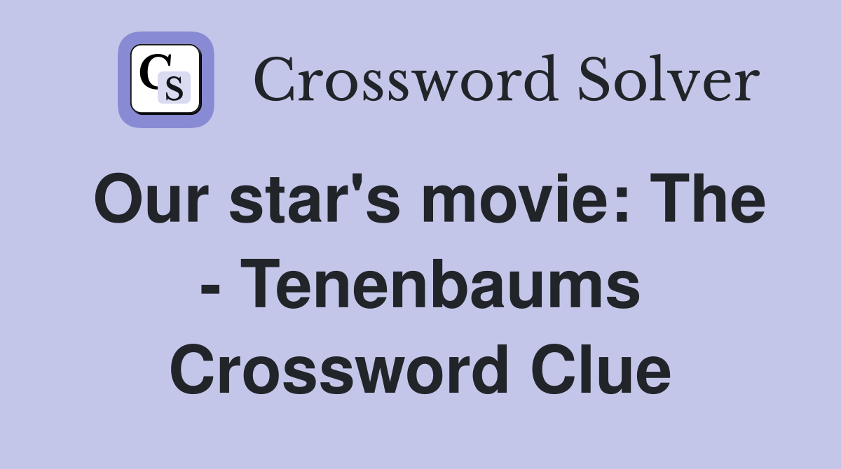 Our star's movie: The - Tenenbaums Crossword Clue
