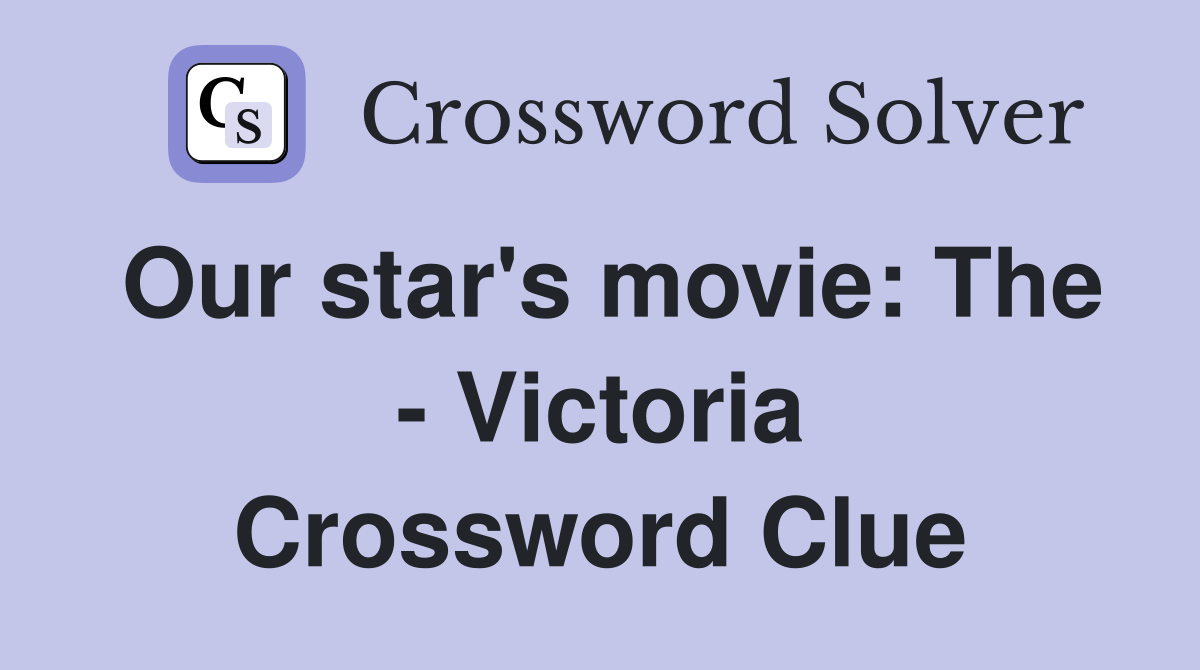 Our star's movie: The - Victoria Crossword Clue