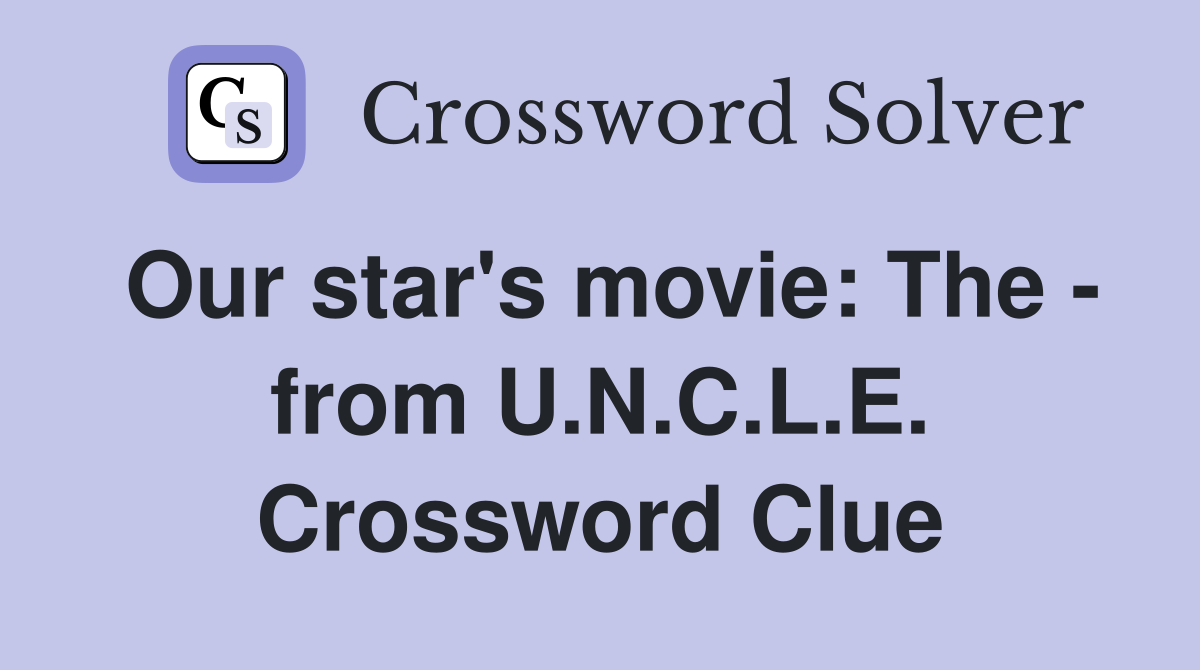 Our star's movie: The - from U.N.C.L.E. Crossword Clue