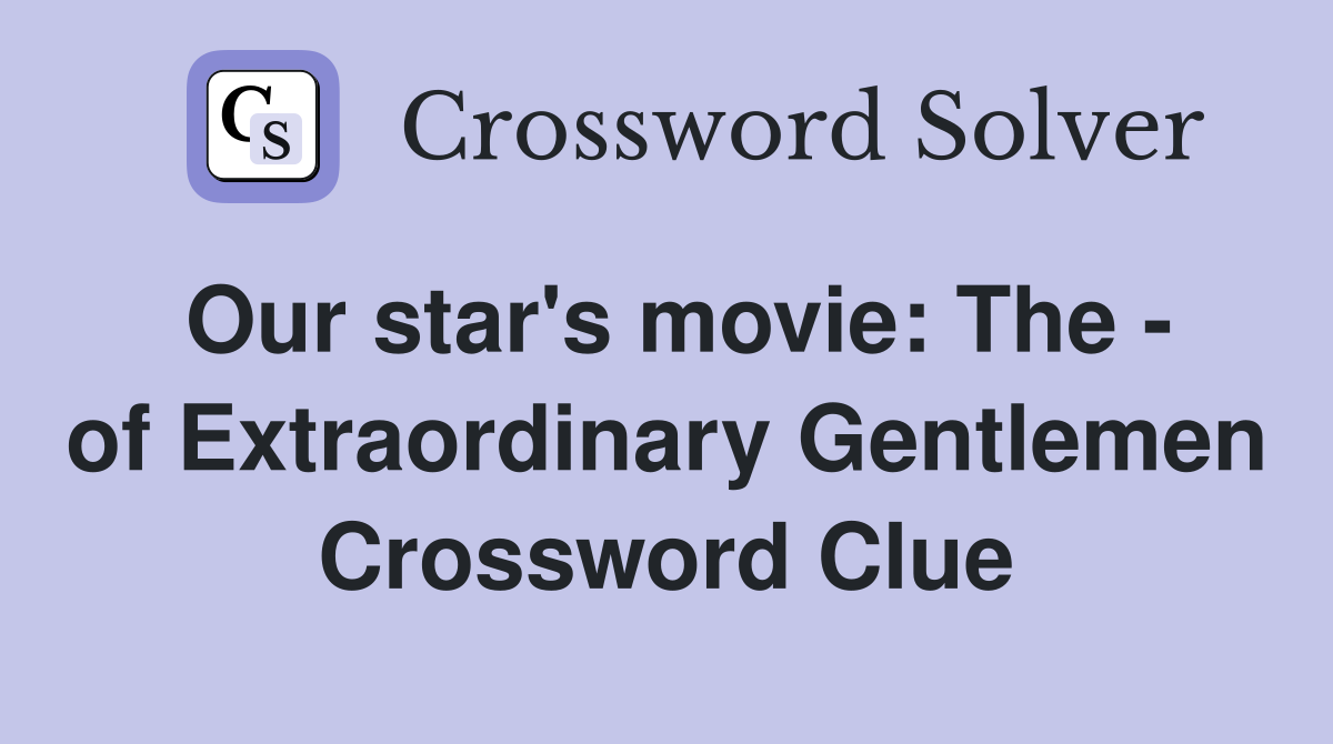 Our star's movie: The - of Extraordinary Gentlemen Crossword Clue