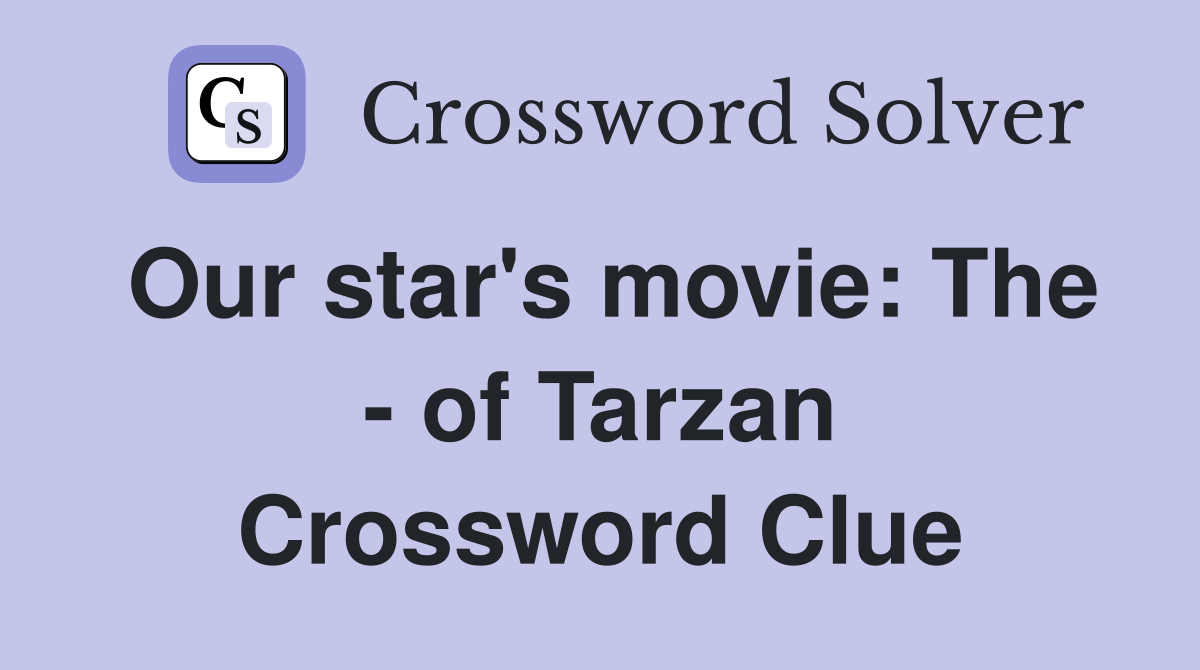 Our star's movie: The - of Tarzan Crossword Clue