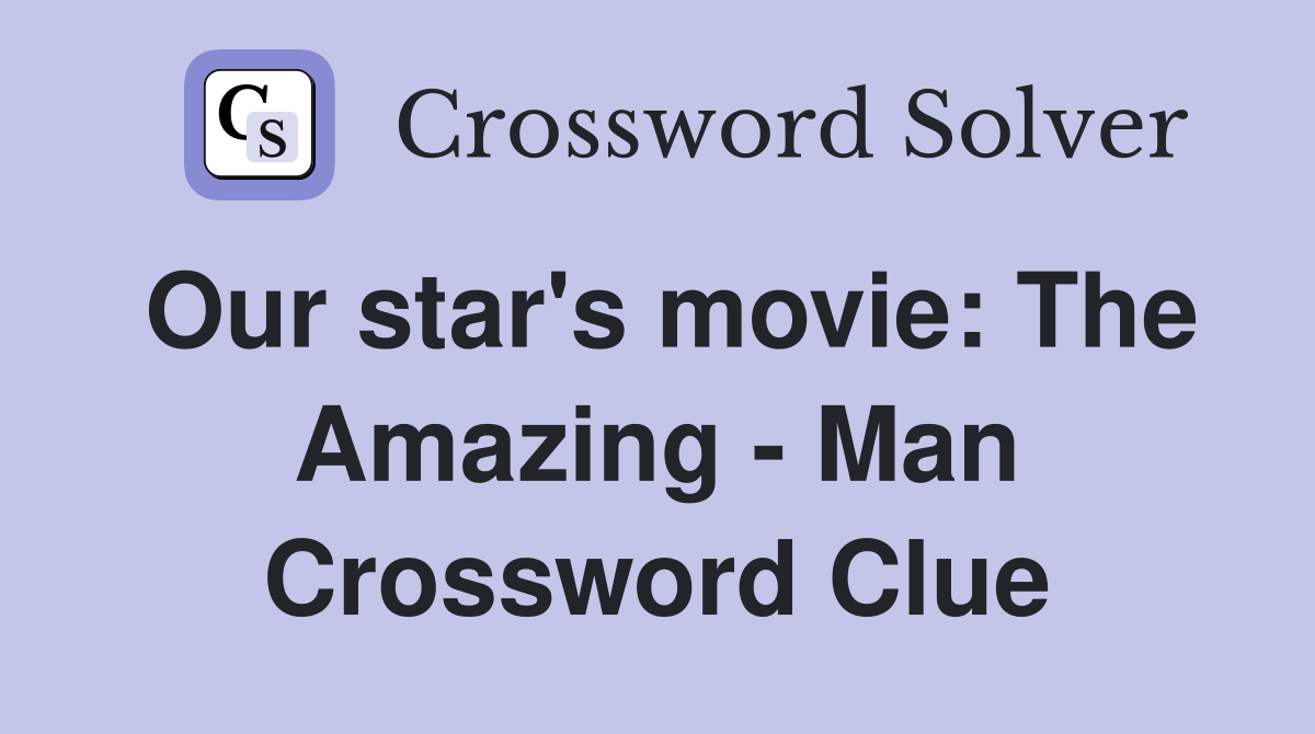 Our star's movie: The Amazing - Man Crossword Clue