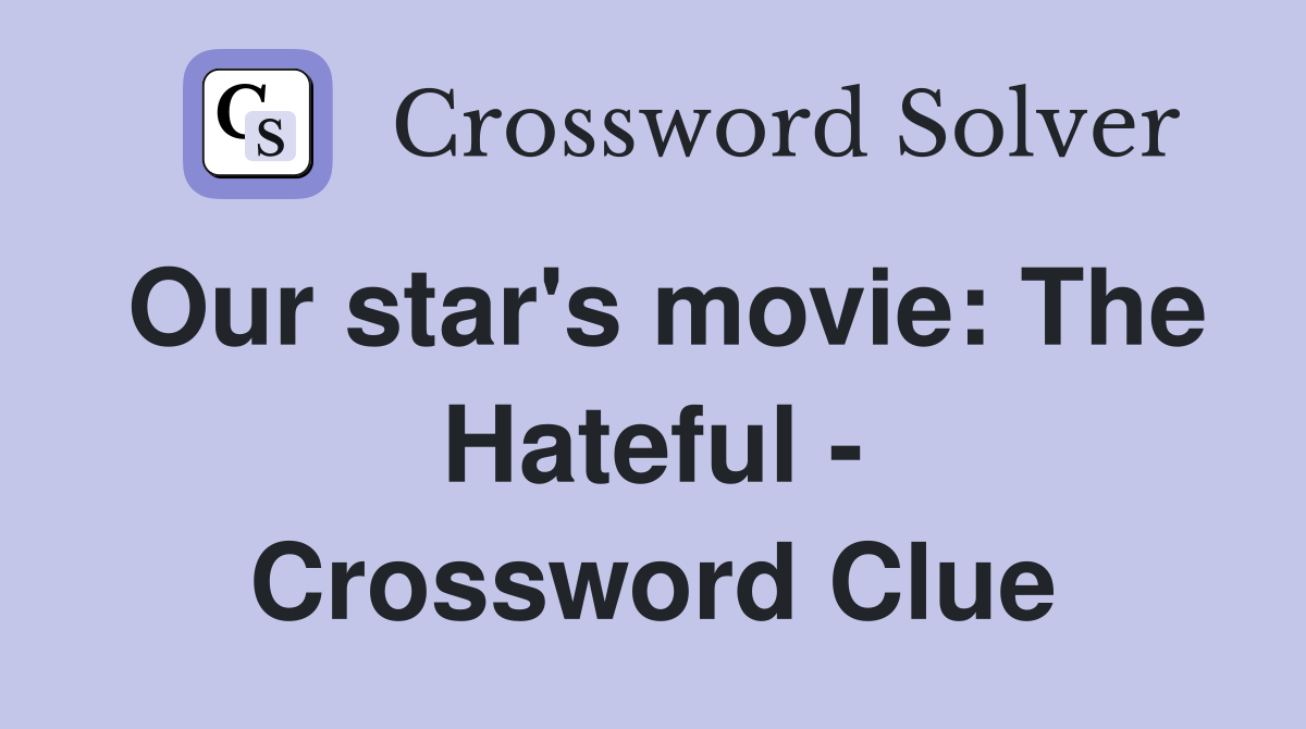 Our star's movie: The Hateful - Crossword Clue