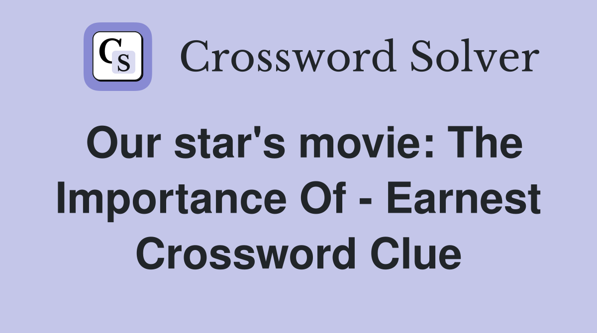 Our star's movie: The Importance Of - Earnest Crossword Clue