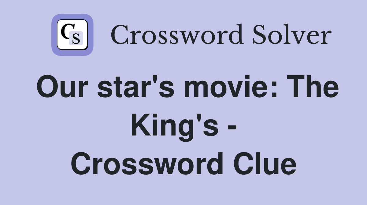 Our star's movie: The King's - Crossword Clue