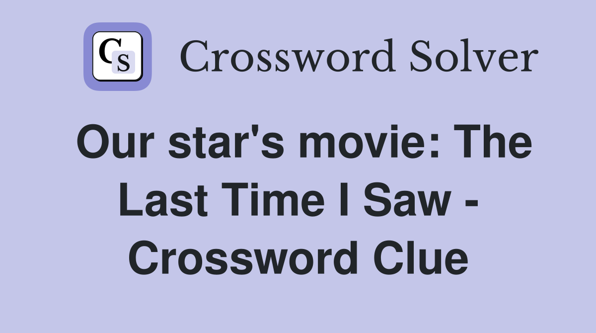 Our star's movie: The Last Time I Saw - Crossword Clue