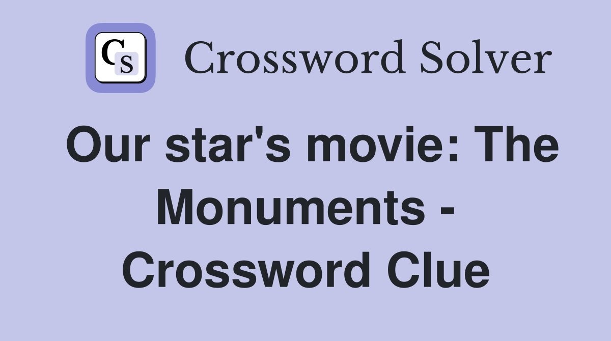 Our star's movie: The Monuments - Crossword Clue