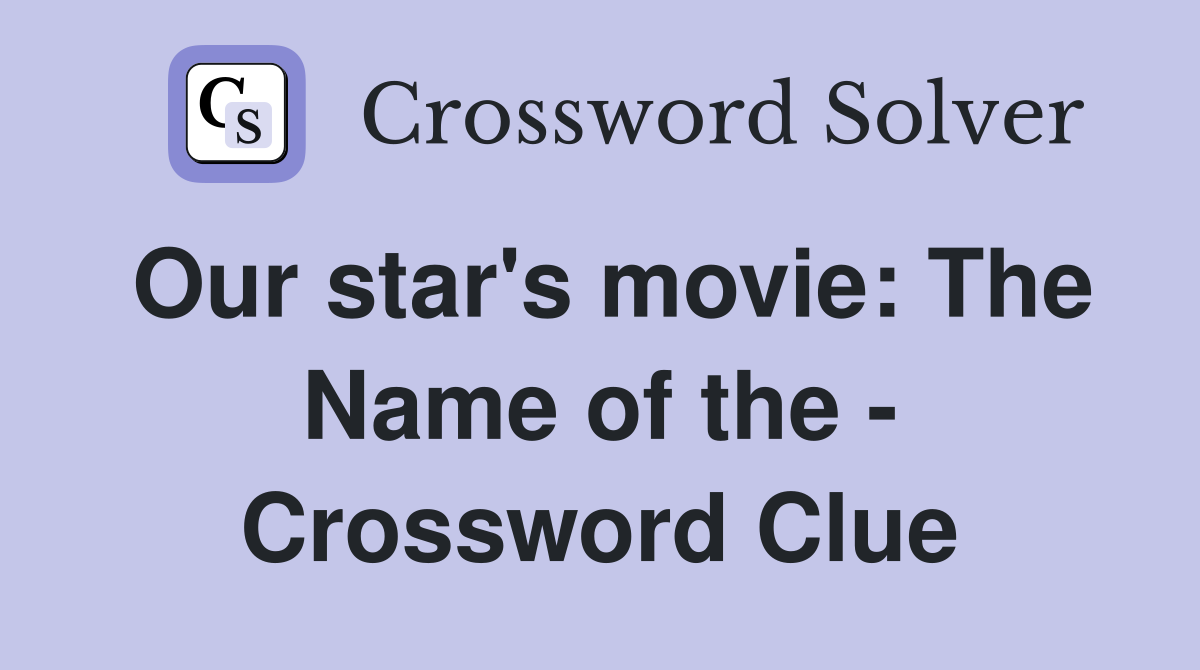 Our star's movie: The Name of the - Crossword Clue