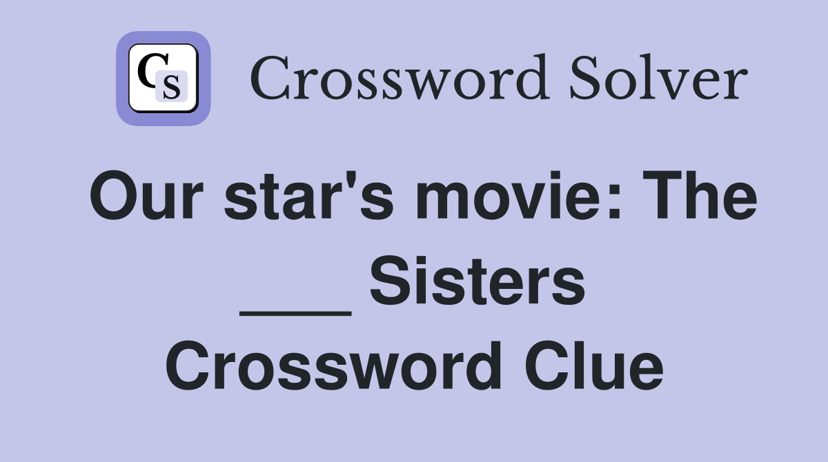 Our star's movie: The ___ Sisters Crossword Clue