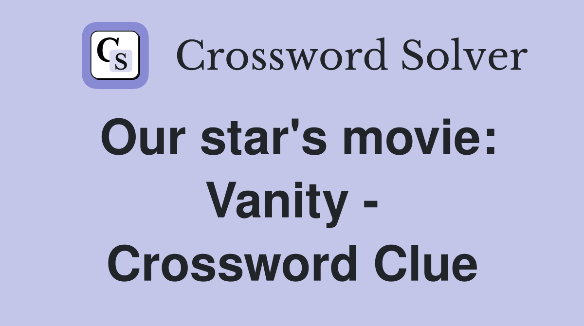 Our star's movie: Vanity - Crossword Clue