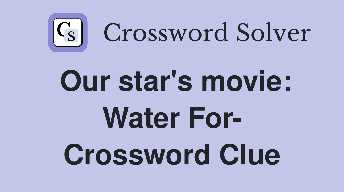 Our star's movie: Water For- Crossword Clue