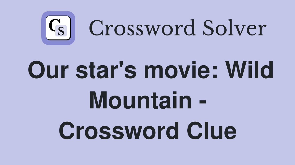 Our star's movie: Wild Mountain - Crossword Clue