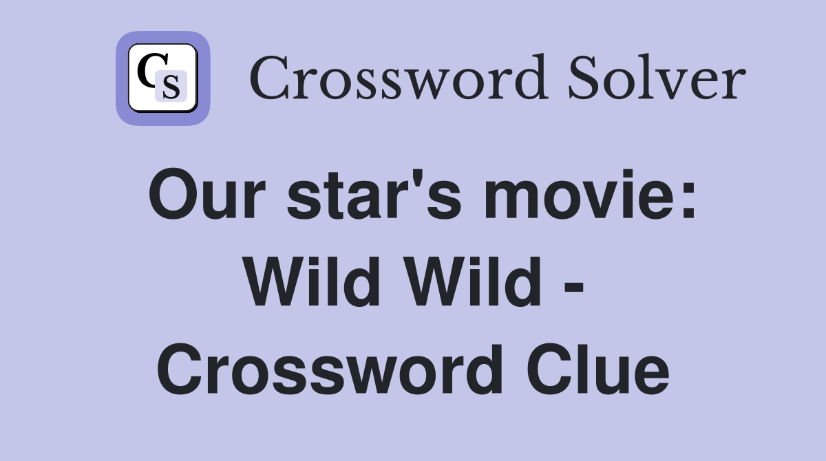 Our star's movie: Wild Wild - Crossword Clue
