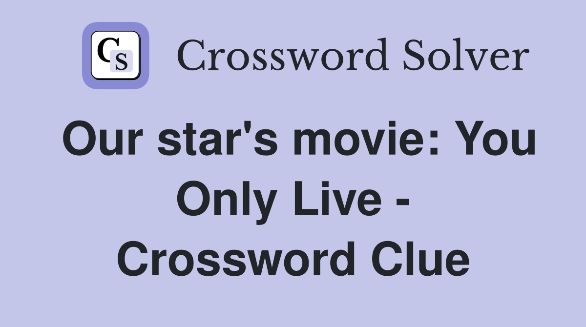 Our star's movie: You Only Live - Crossword Clue