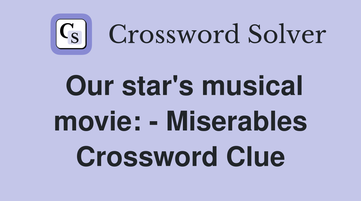 Our star's musical movie: - Miserables Crossword Clue