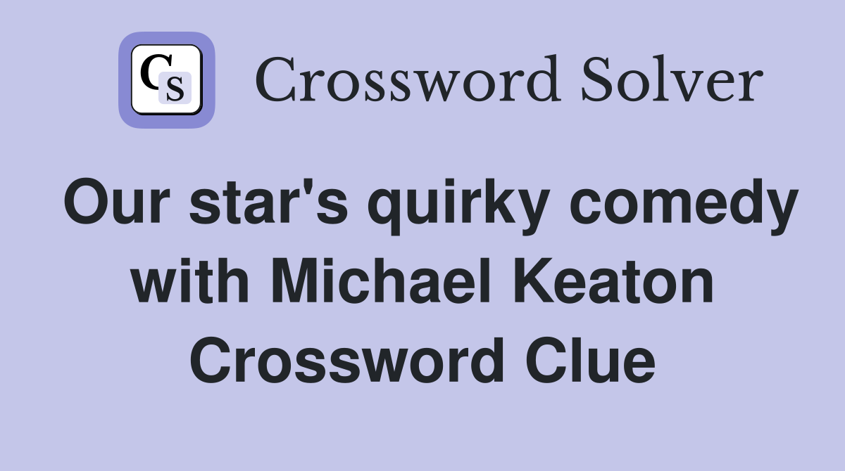 Our star's quirky comedy with Michael Keaton Crossword Clue