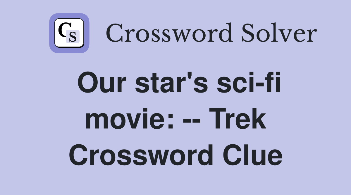 Our star's sci-fi movie: -- Trek Crossword Clue