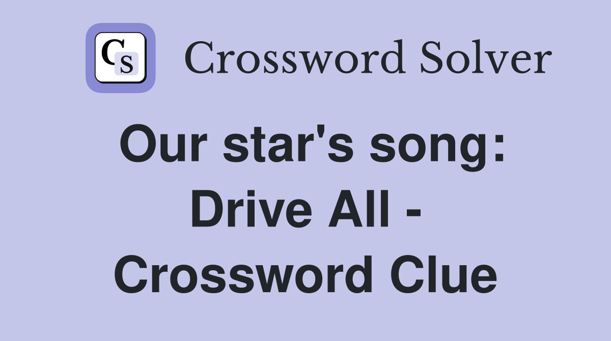 Our star's song: Drive All - Crossword Clue