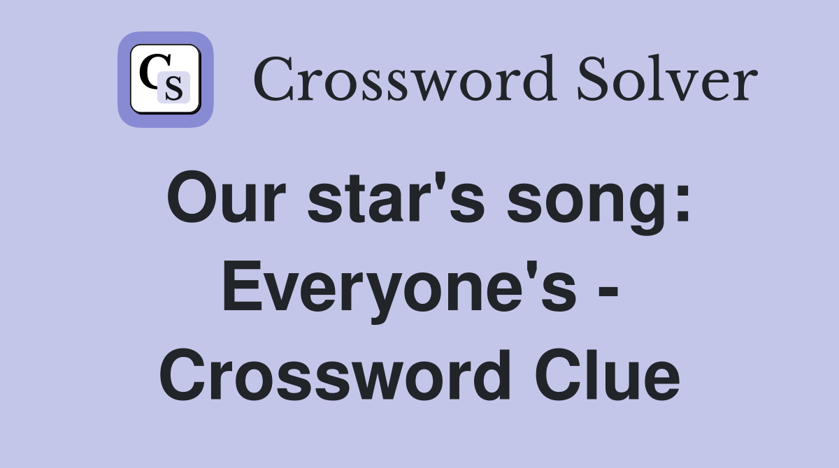 Our star's song: Everyone's - Crossword Clue