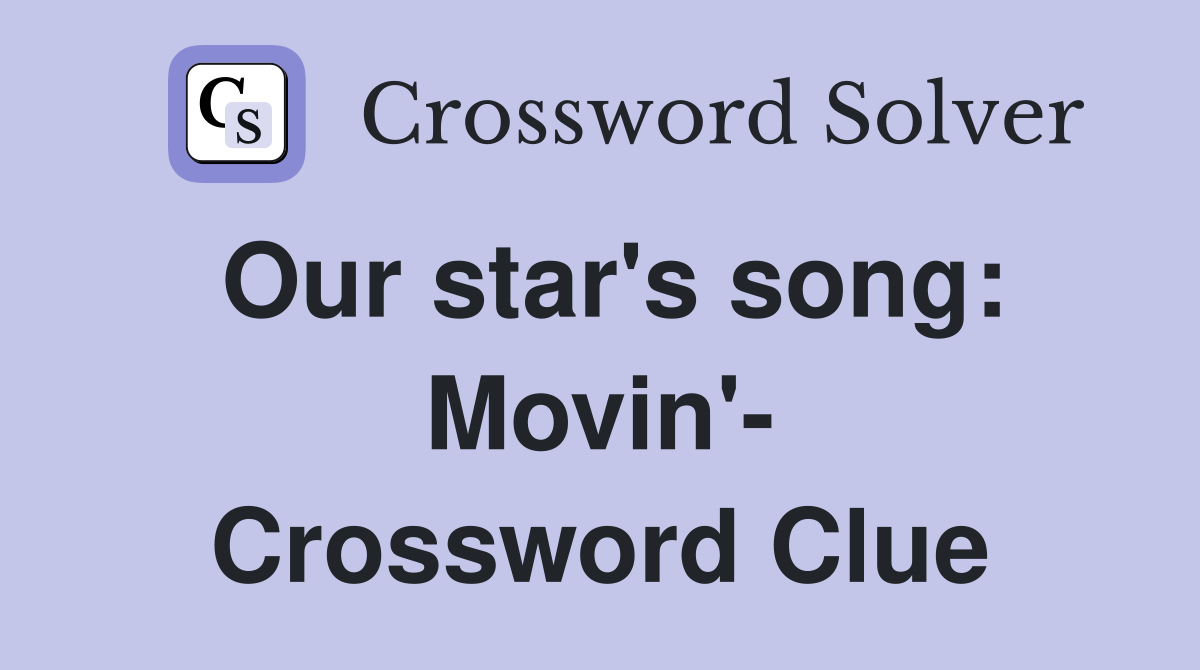 Our star's song: Movin'- Crossword Clue