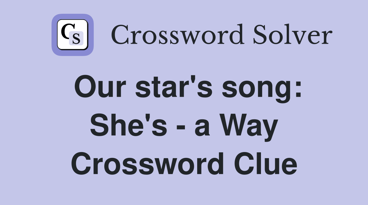 Our star's song: She's - a Way Crossword Clue