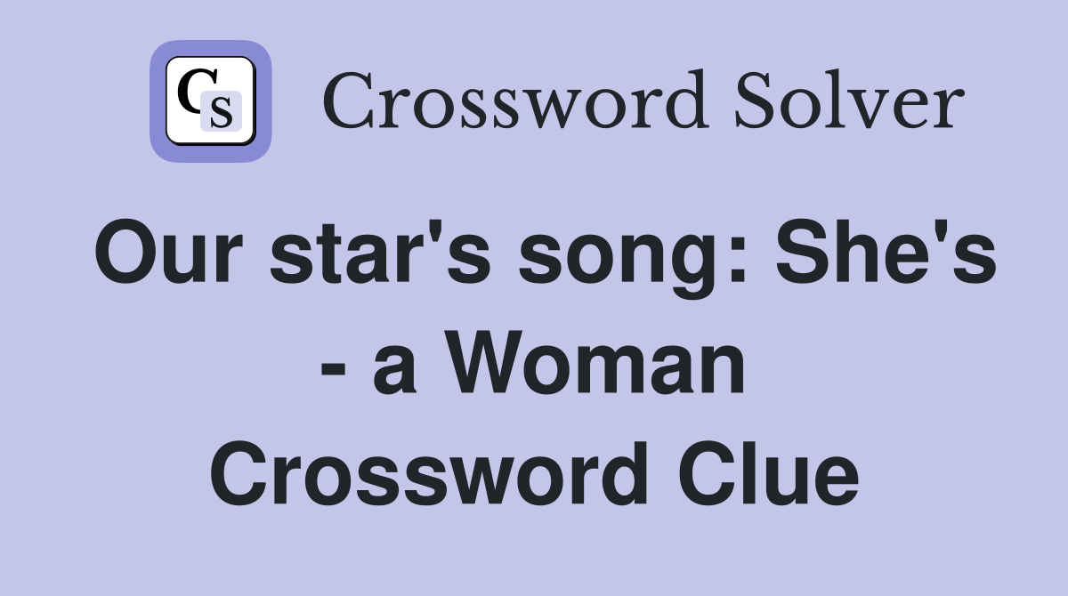 Our star's song: She's - a Woman Crossword Clue