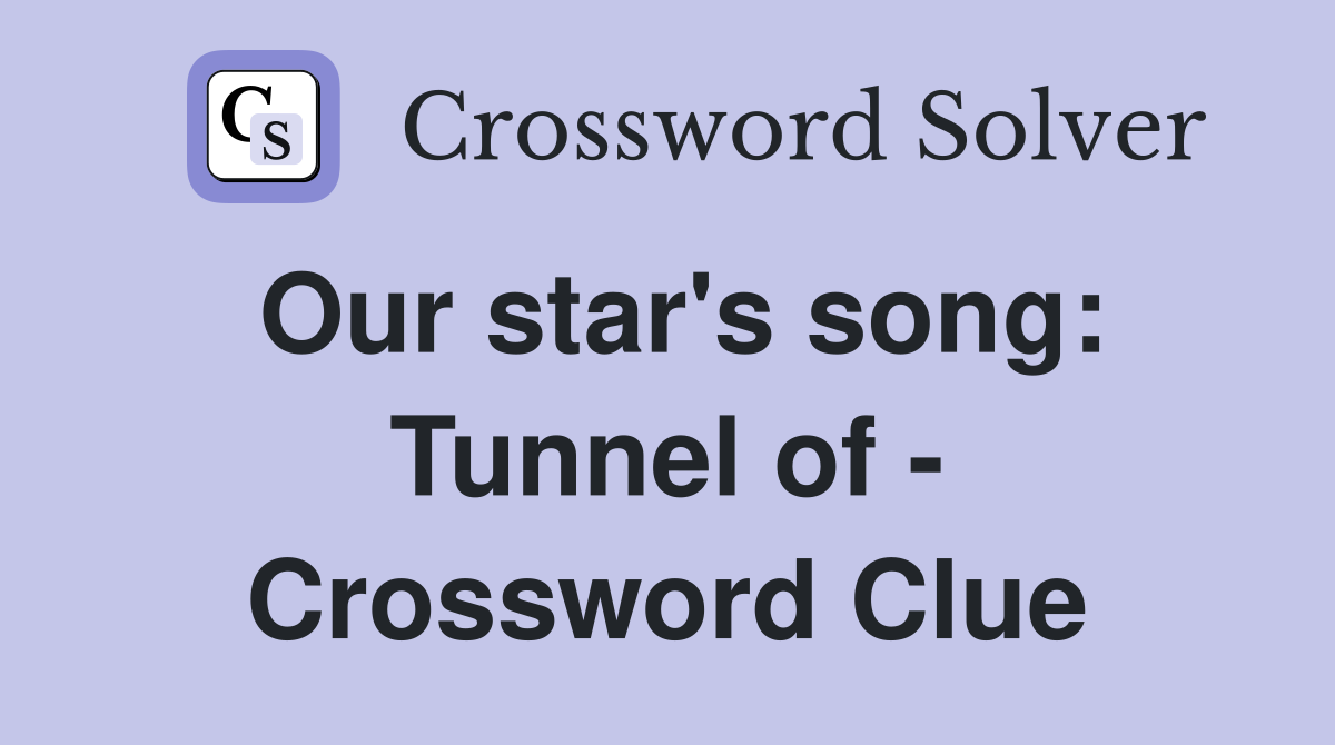Our star's song: Tunnel of - Crossword Clue