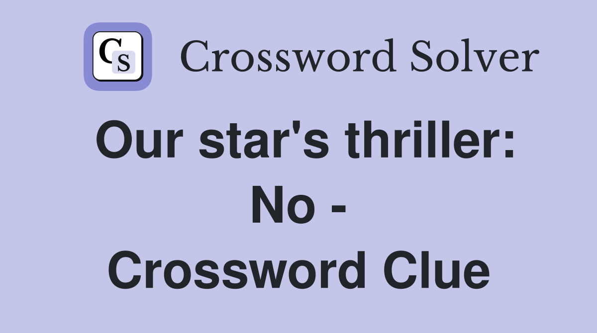Our star's thriller: No - Crossword Clue