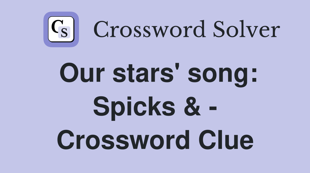 Our stars' song: Spicks & - Crossword Clue