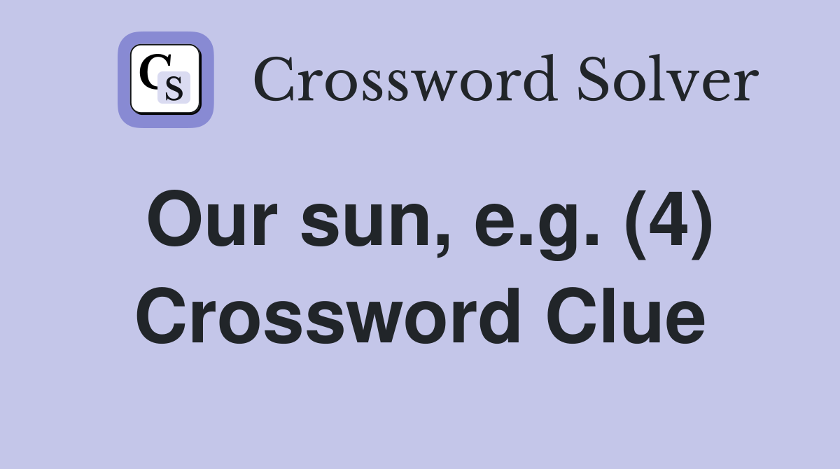 Our sun, e.g. (4) Crossword Clue