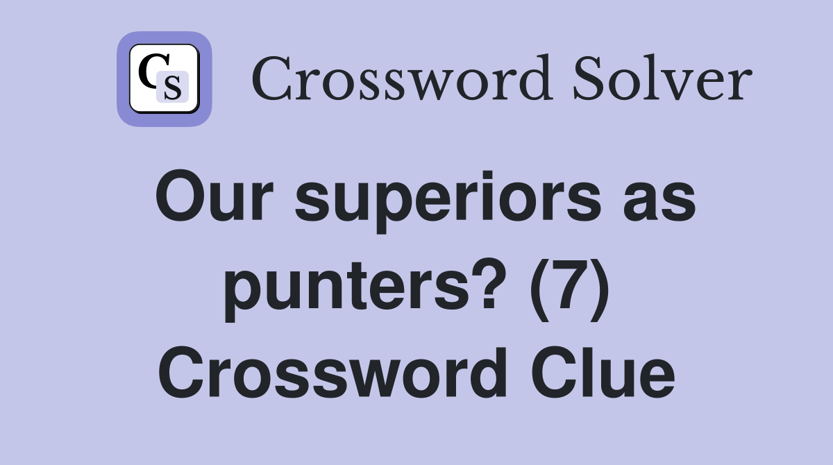 Our superiors as punters? (7) Crossword Clue