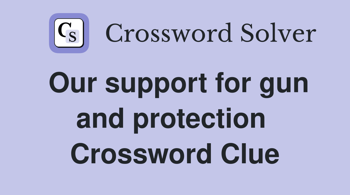 Our support for gun and protection  Crossword Clue