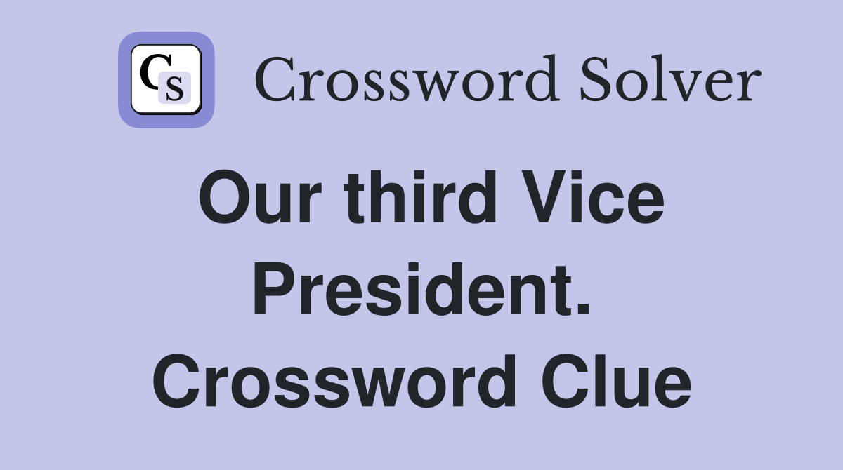 Our third Vice President. Crossword Clue