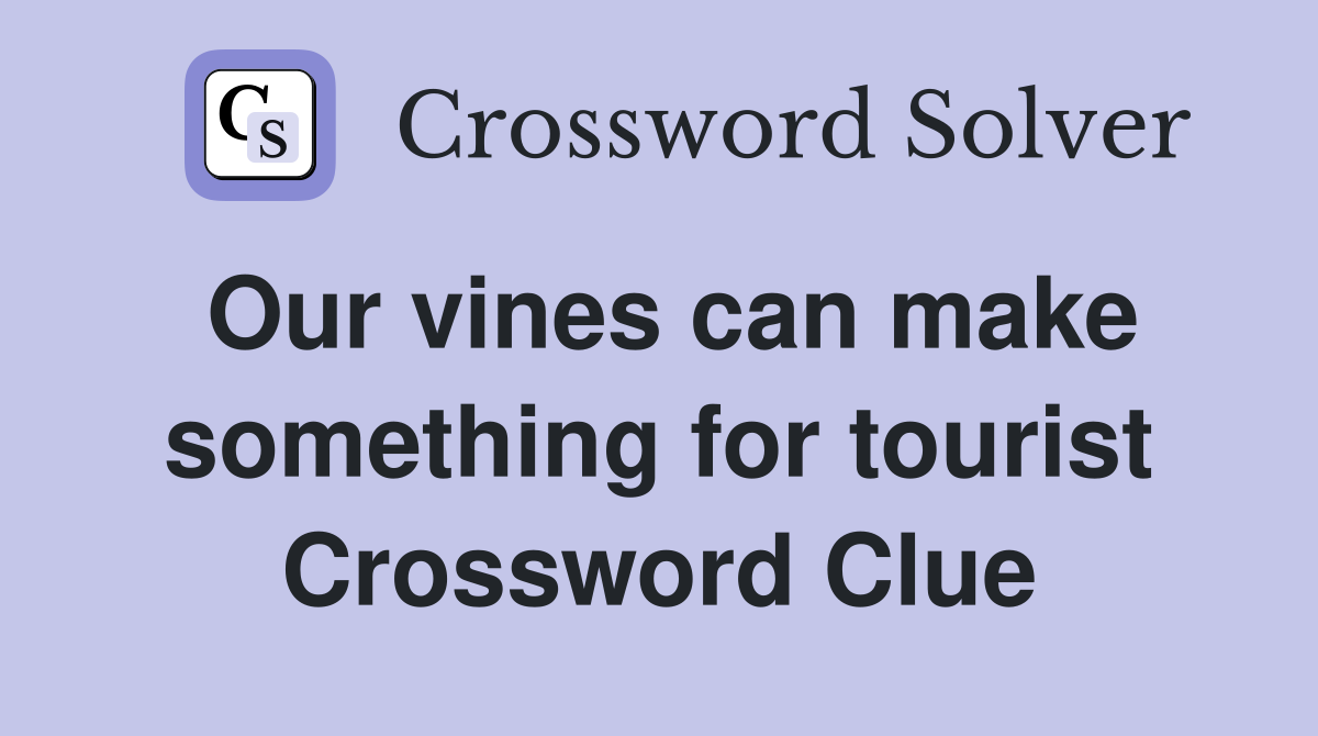 Our vines can make something for tourist Crossword Clue