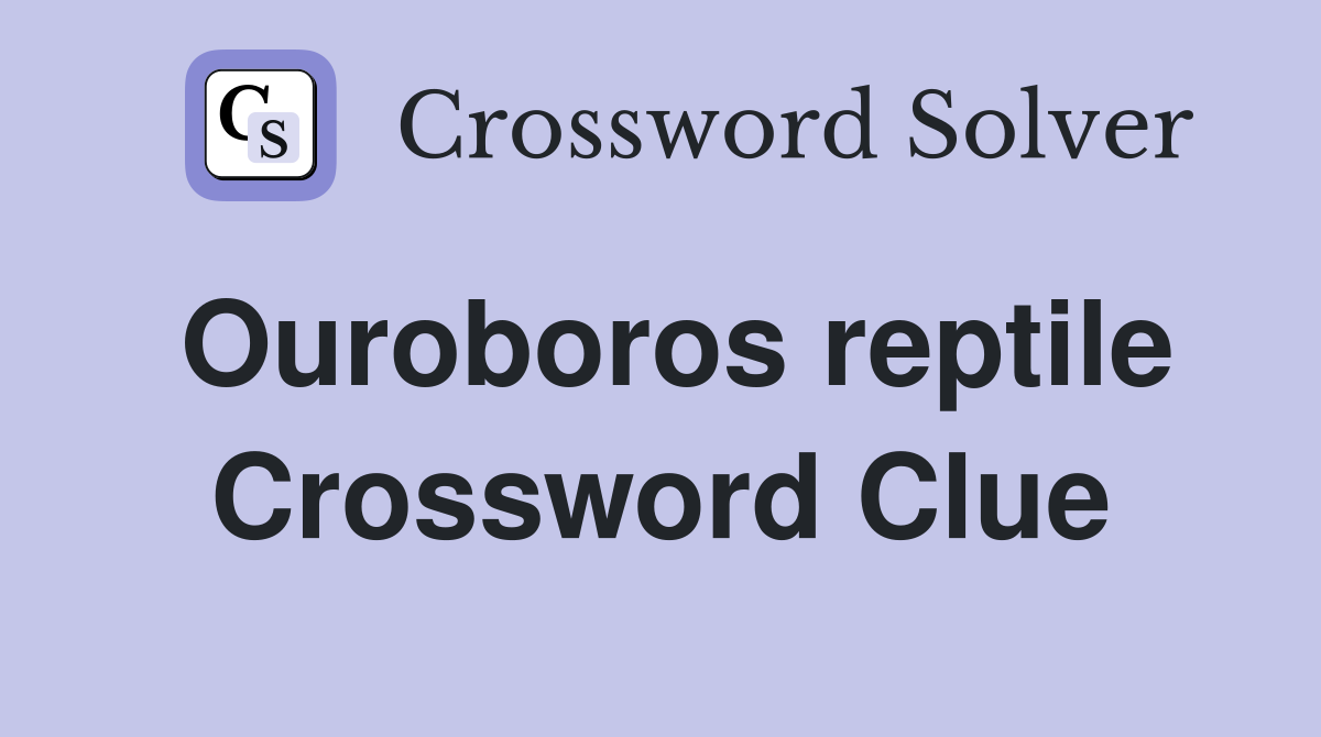 Ouroboros reptile Crossword Clue