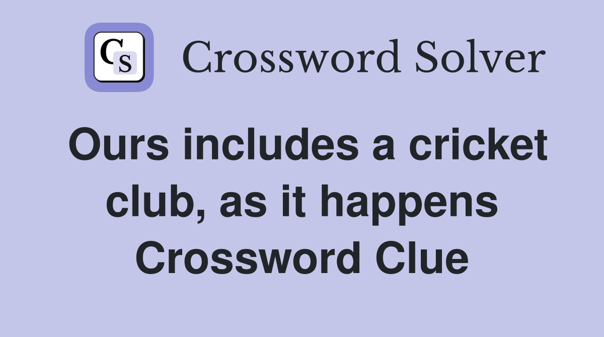 Ours includes a cricket club, as it happens Crossword Clue