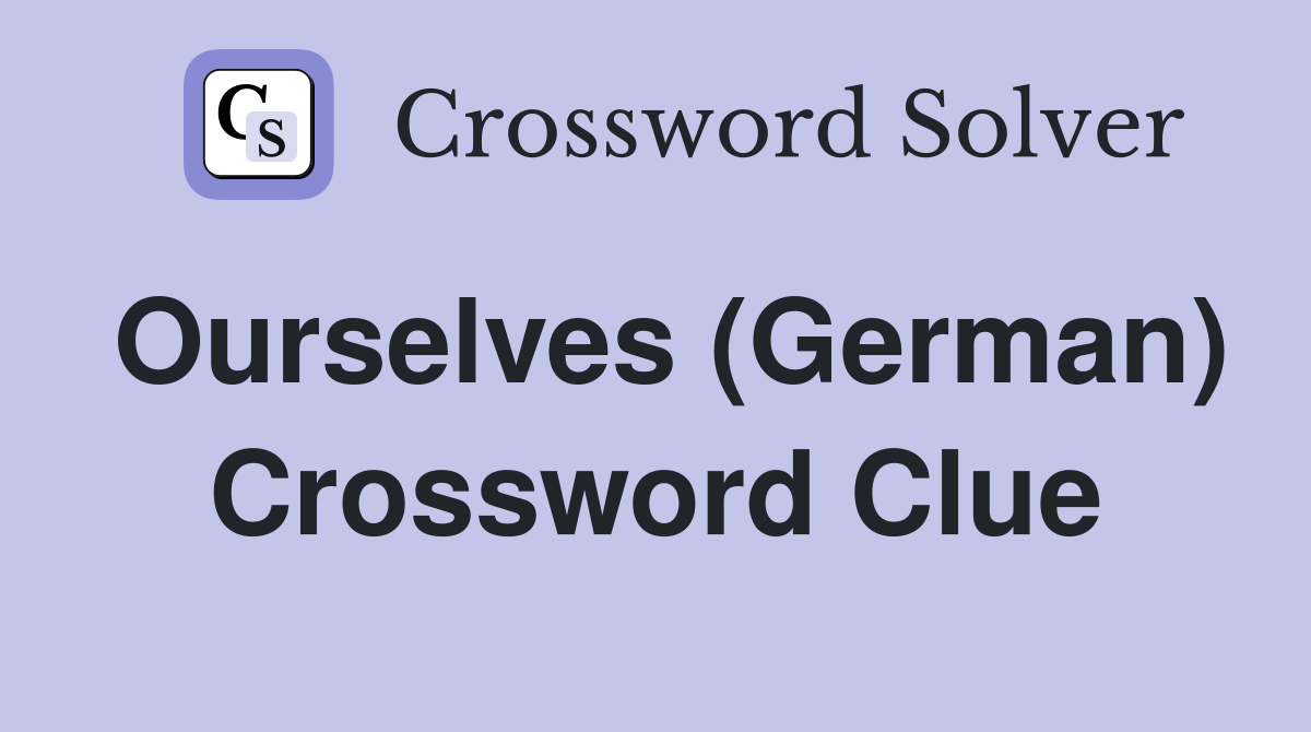 Ourselves (German) Crossword Clue