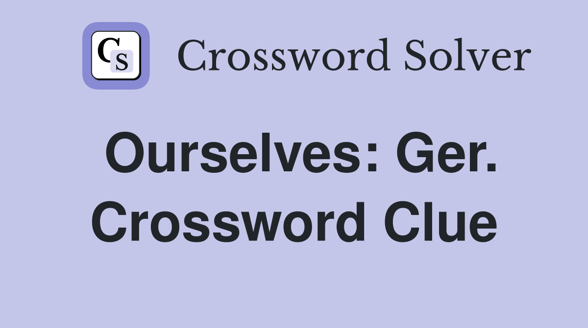 Ourselves: Ger. Crossword Clue