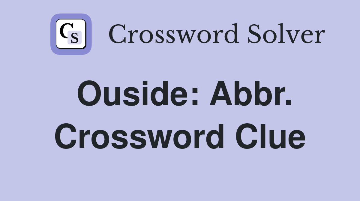 Ouside: Abbr. Crossword Clue