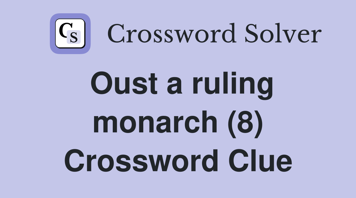 Oust a ruling monarch (8) Crossword Clue