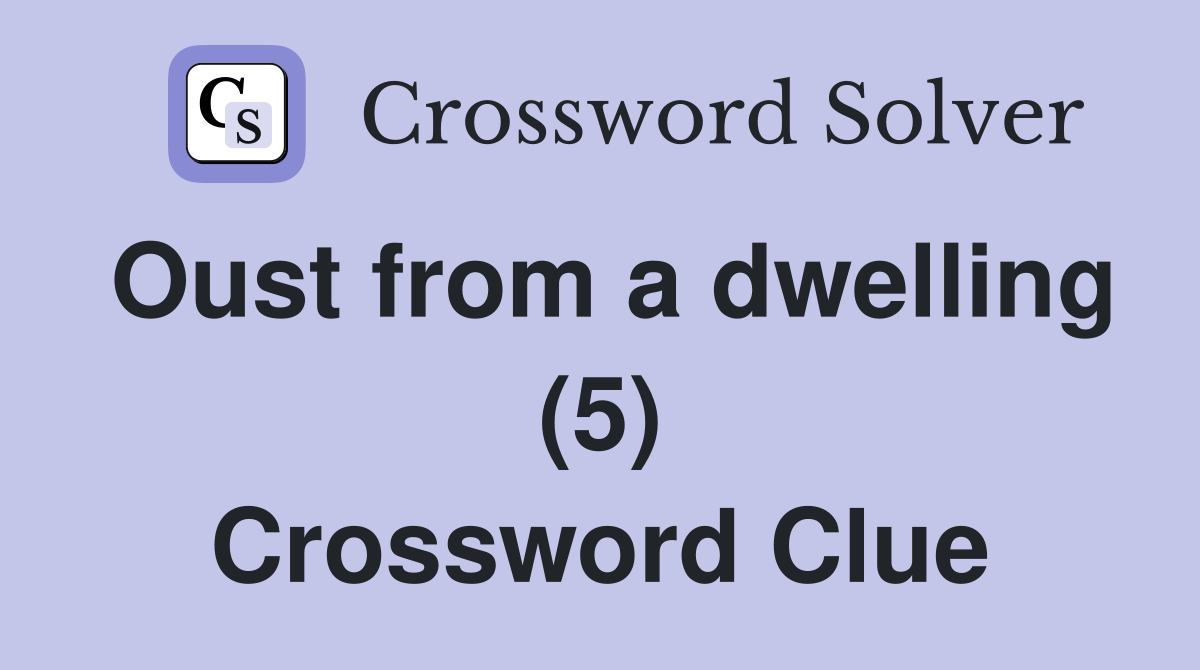 Oust from a dwelling (5) Crossword Clue