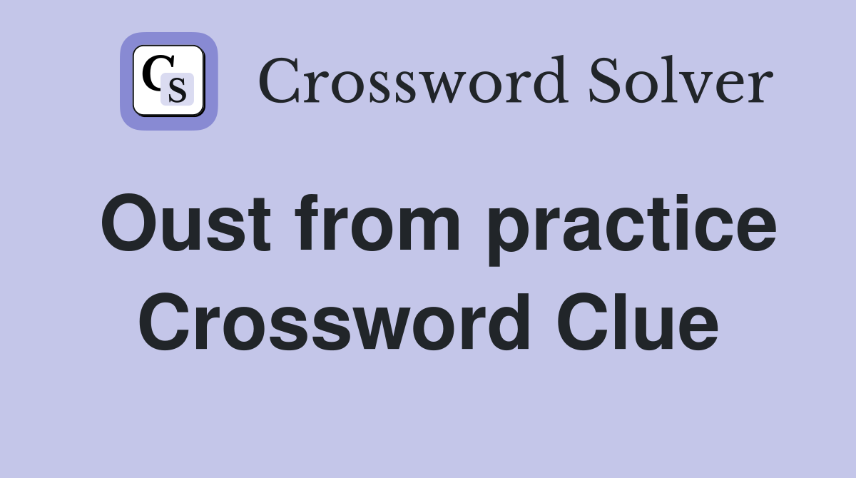 Oust from practice Crossword Clue
