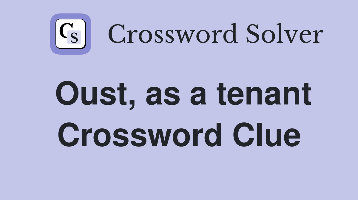 Oust, as a tenant Crossword Clue