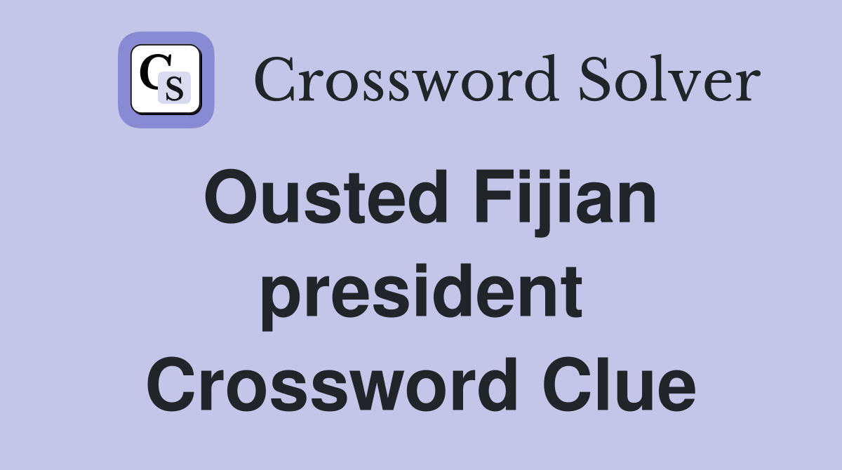 Ousted Fijian president Crossword Clue