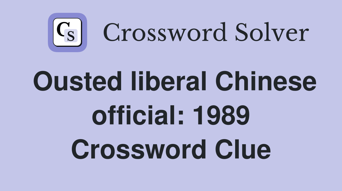 Ousted liberal Chinese official: 1989 Crossword Clue