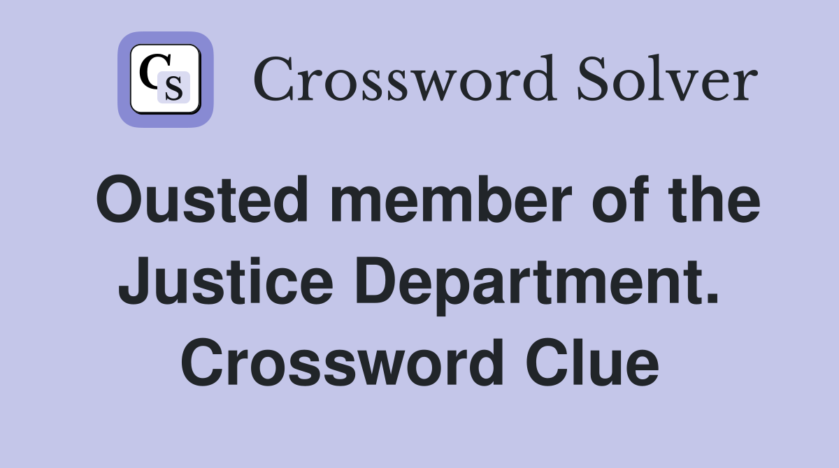 Ousted member of the Justice Department. Crossword Clue