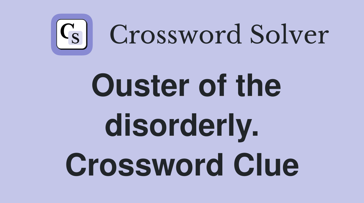 Ouster of the disorderly. Crossword Clue