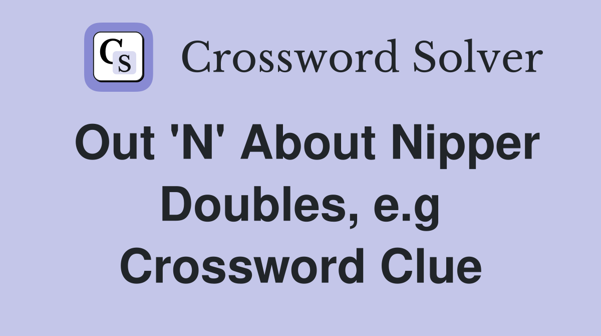 Out 'N' About Nipper Doubles, e.g Crossword Clue